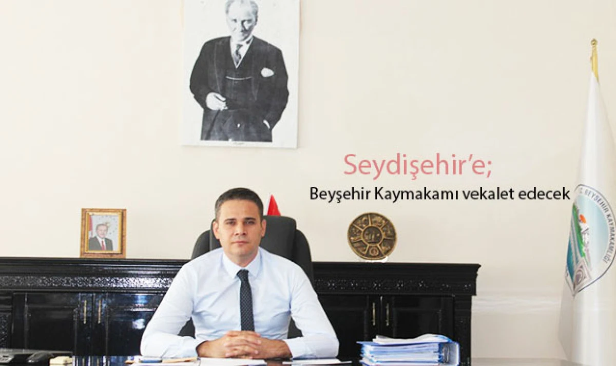 Beyşehir Kaymakamı Akpınar, Seydişehir’e vekalet edecek