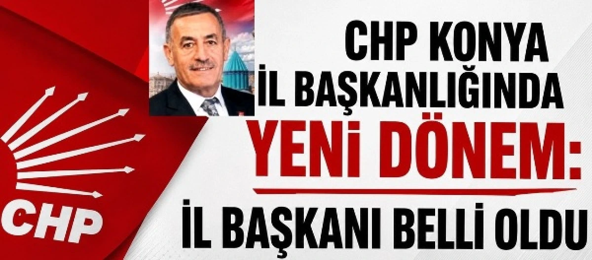 CHP Konya İl Başkanlığında yeni d&ouml;nem