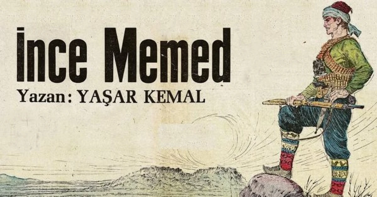 Yaşar Kemal&rsquo;in kitabından: İnce Memed hik&acirc;yesi